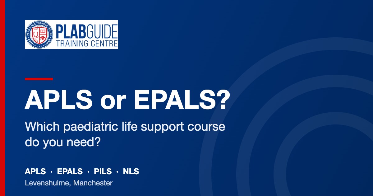 APLS or EPALS? Which paediatric life support course do you need? PLAB Guide Training Centre, Manchester